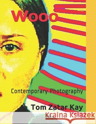 Wooo: Contemporary Photography Tom Zatar Kay 9781661023065 Independently Published - książka