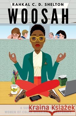 Woosah: A Survival Guide for Women of Color Working in Corporate Rahkal C D Shelton Bettye Underwood Nancy Devard 9780578565385 Create Connect Inspire, LLC - książka
