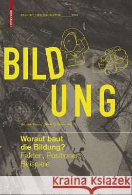 Worauf Baut Die Bildung?: Fakten, Positionen, Beispiele Braum, Michael Hamm, Oliver G.  9783034603584 Birkhäuser Architektur - książka