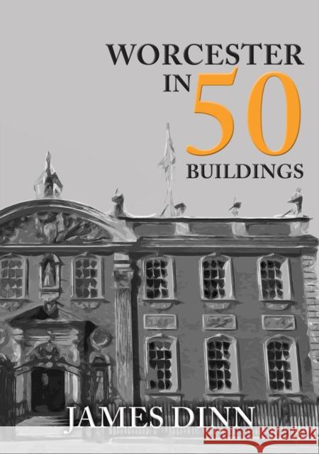 Worcester in 50 Buildings James Dinn 9781445680514 Amberley Publishing - książka