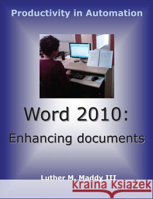 Word 2010: Enhancing Documents Luther M. Madd 9781467909525 Createspace - książka