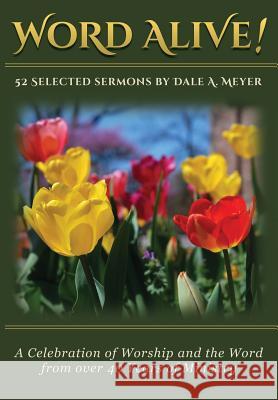Word Alive!: 52 Selected Sermons By Dale A. Meyer Meyer, Dale a. 9781942654063 Tri-Pillar Publishing - książka