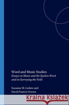 Word and Music Studies: Essays on Music and the Spoken Word and on Surveying the Field Suzanne M. Lodato, David Francis Urrows 9789042018976 Brill - książka