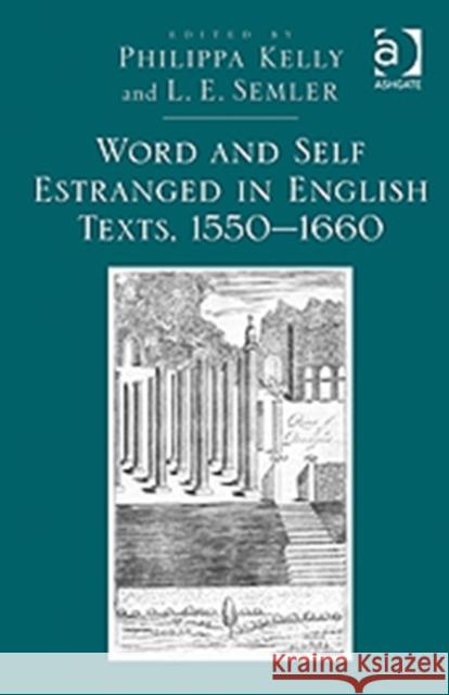Word and Self Estranged in English Texts, 1550-1660 Philippa Kelly Liam Semler  9781409400370 Ashgate Publishing Limited - książka