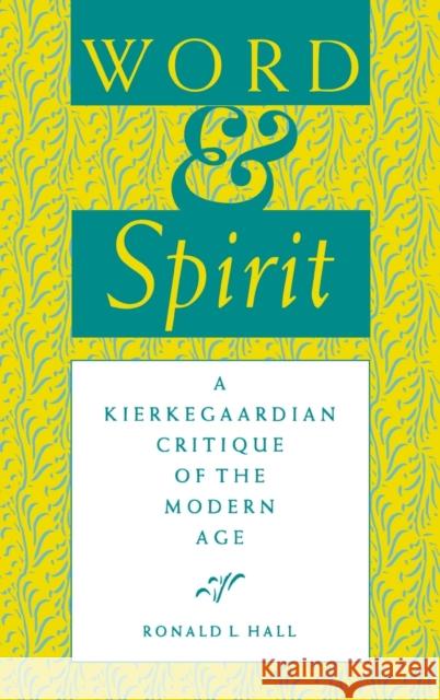 Word and Spirit: A Kierkegaardian Critique of the Modern Age Ronald L. Hall 9780253327529 Indiana University Press - książka