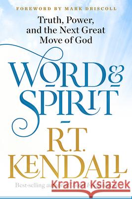 Word and Spirit: Truth, Power, and the Next Great Move of God R. T. Kendall 9781629996493 Charisma House - książka