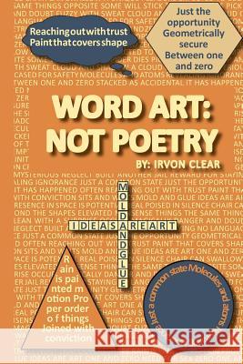 Word Art: Not Poetry: Words used to create artistic expressions of ideas Clear, Irvon E. 9781492113768 Createspace - książka