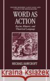Word as Action: Racine, Rhetoric, and Theatrical Language Hawcroft, Michael 9780198151852 Oxford University Press, USA