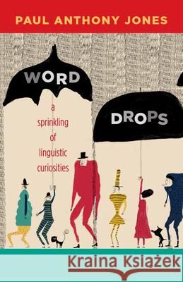 Word Drops: A Sprinkling of Linguistic Curiosities Paul Anthony Jones 9780826356567 University of New Mexico Press - książka