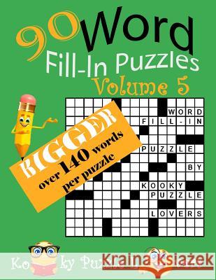 Word Fill-In, 90 Puzzles: Volume 5, Bigger with over 140 words per puzzle Kooky Puzzle Lovers 9781533390509 Createspace Independent Publishing Platform - książka