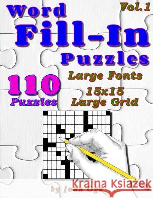 Word Fill-In Puzzles: Fill In Puzzle Book, 110 Puzzles: Vol. 1 Oga, John 9781539592808 Createspace Independent Publishing Platform - książka