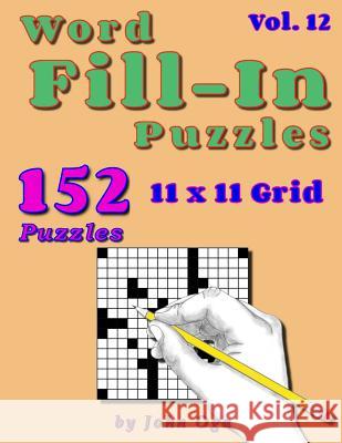 Word Fill-In Puzzles: Fill In Puzzle Book, 152 Puzzles: Vol. 12 John Oga 9781096309840 Independently Published - książka