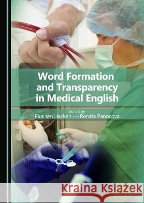 Word Formation and Transparency in Medical English Pius Ten Hacken Renata Panocova 9781443880022 Cambridge Scholars Publishing - książka