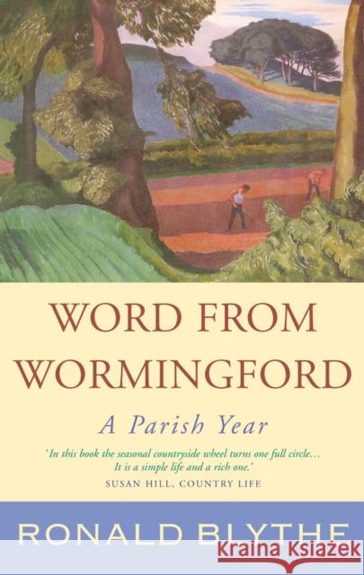 Word from Wormingford: A Parish Year Ronald Blythe, Dr John Nash (University of Durham)  9781848257108 Canterbury Press - książka