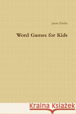 Word Games for Kids Jason Zimba 9781329586512 Lulu.com - książka