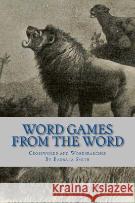 Word Games From the Word: Crosswords & Wordsearch (Based on KJV) Smith, Barbara a. 9781545363966 Createspace Independent Publishing Platform - książka