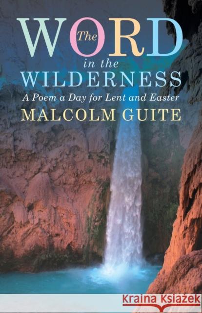 Word in the Wilderness: A poem a day for Lent and Easter Malcolm Guite 9781848256781 Canterbury Press Norwich - książka