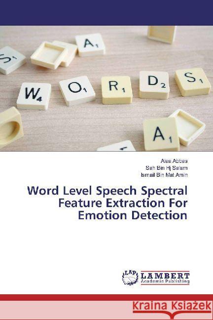 Word Level Speech Spectral Feature Extraction For Emotion Detection Abbas, Alaa; Bin Hj Salam, Sah; Bin Mat Amin, Ismail 9783330078345 LAP Lambert Academic Publishing - książka