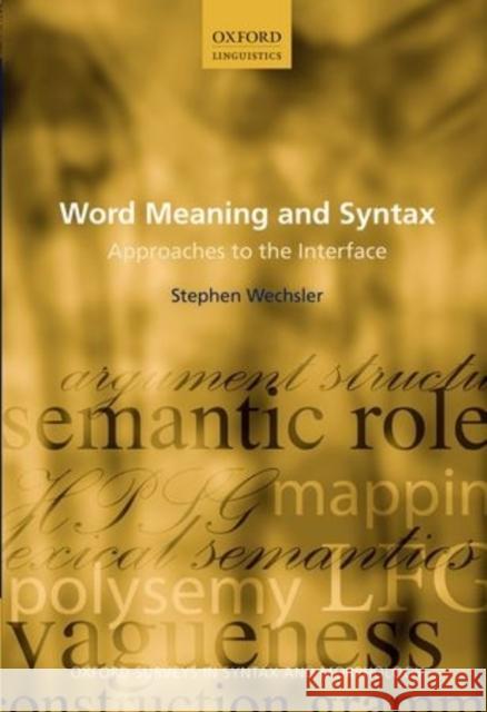 Word Meaning and Syntax: Approaches to the Interface Wechsler, Stephen 9780199279890 OXFORD UNIVERSITY PRESS ACADEM - książka