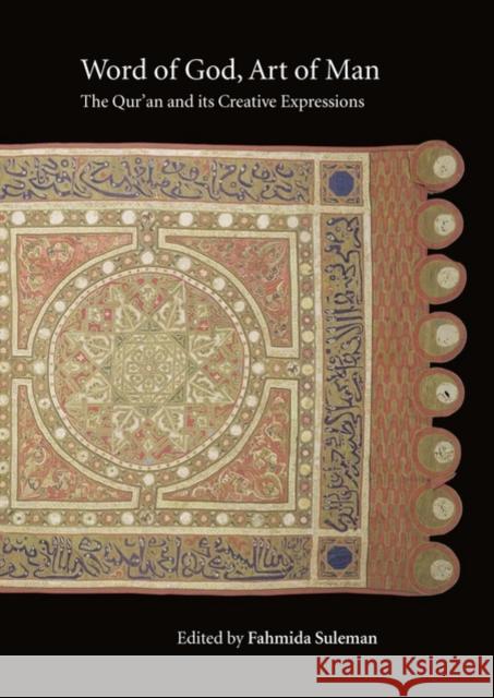 Word of God, Art of Man: The Qur'an and Its Creative Expressions: Selected Proceedings from the International Colloquium, London, 18-21 October 2003 Suleman, Fahmida 9780199591497 Oxford University Press - książka
