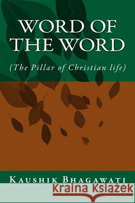 Word of the Word: ( The Pillar of Christian life) Bhagawati, Kaushik 9781518602245 Createspace - książka