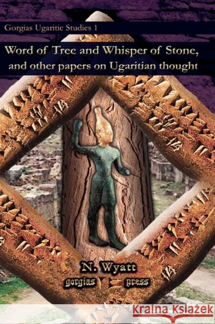 Word of Tree and Whisper of Stone, and other papers on Ugaritian thought Nicolas Wyatt 9781593337162 Gorgias Press - książka