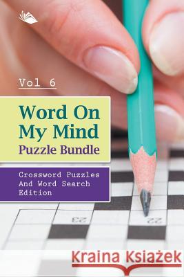 Word On My Mind Puzzle Bundle Vol 6: Crossword Puzzles And Word Search Edition Speedy Publishing LLC 9781682803226 Speedy Publishing LLC - książka