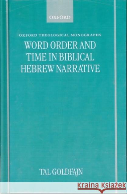 Word Order and Time in Biblical Hebrew Narrative Tal Goldfajn 9780198269533 Oxford University Press - książka