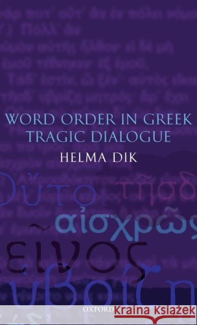 Word Order in Greek Tragic Dialogue Helma Dik 9780199279296 Oxford University Press, USA - książka