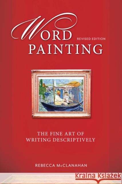 Word Painting Revised: The Fine Art of Writing Descriptively Rebecca McClanahan 9781599638683 Writer's Digest Books - książka