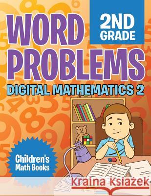 Word Problems 2nd Grade: Digital Mathematics 2 Children's Math Books Baby Professor 9781682806234 Baby Professor - książka