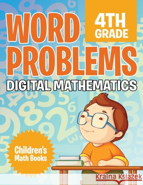 Word Problems 4th Grade: Digital Mathematics Children's Math Books Baby Professor 9781682806258 Baby Professor - książka