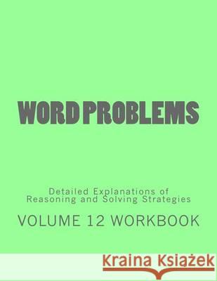 Word Problems-Detailed Explanations of Reasoning and Solving Strategies: Volume 12 Workbook Bill S. Lee 9781492188278 Createspace - książka