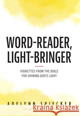 Word-Reader, Light-Bringer: Vignettes from the Bible for Shining God's Light Adelynn Spiecker 9781039114586 FriesenPress - książka