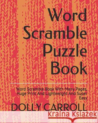 Word Scramble Puzzle Book: Word Scramble Book With Many Pages, Huge Print And Lightweight And Super Easy Carroll, Dolly 9781792111532 Independently Published - książka