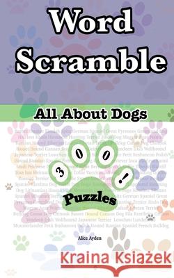 Word Scrambles: All About Dogs Ayden, Alice 9781515208075 Createspace - książka