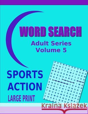 Word Search Adult Series Volume 5: Sports Action Large Print Kaye Dennan 9781505296419 Createspace - książka