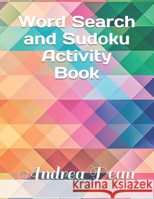 Word Search and Sudoku Activity Book: Includes 90 Puzzles; 20 Word Searches, 20 Easy Sudoku, 20 Medium Sudoku, 20 Hard Sudoku, and 10 Mazes Andrea Dean 9781074354596 Independently Published - książka