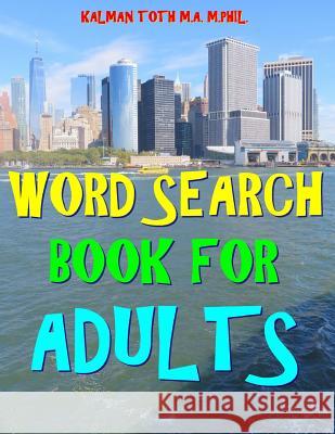 Word Search Book for Adults: 133 Extra Large Print Entertaining Themed Puzzles Kalman Tot 9781981812714 Createspace Independent Publishing Platform - książka