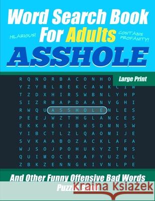 Word Search Book For Adults - ASSHOLE - Large Print - And Other Funny Offensive Bad Words - Puzzle Book: Hilarious Cuss Words - NSFW Profanity Salty Sarcasm Journals 9781689159708 Independently Published - książka
