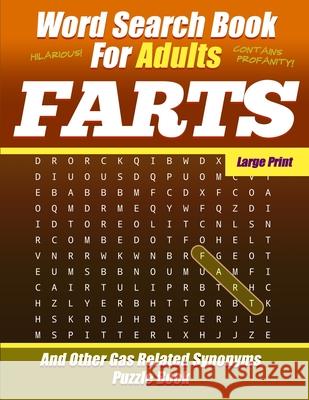 Word Search Book For Adults - FARTS - Large Print - And Other Gas Related Synonyms - Puzzle Book: Funny Bad Words - NSFW Salty Sarcasm Journals 9781689164542 Independently Published - książka
