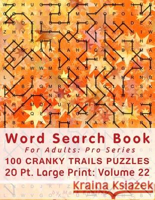 Word Search Book For Adults: Pro Series, 100 Cranky Trails Puzzles, 20 Pt. Large Print, Vol. 22 Mark English 9781670502162 Independently Published - książka