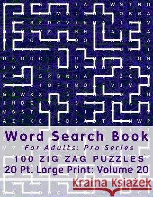 Word Search Book For Adults: Pro Series, 100 Zig Zag Puzzles, 20 Pt. Large Print, Vol. 20 Mark English 9781711726564 Independently Published - książka