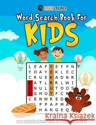 Word Search Book For Kids - 100 Large Print Find A Word Puzzles Brain Trainer 9781922364357 Brain Trainer - książka