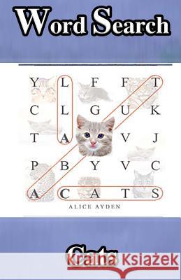Word Search: Cats Alice Ayden 9781519604347 Createspace Independent Publishing Platform - książka