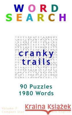 Word Search: Cranky Trails, 90 Puzzles, 1980 Words, Volume 7, Compact 5x 8 Size English, Mark 9781092500449 Independently Published - książka