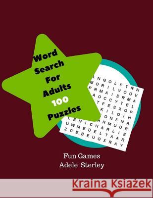 Word Search For Adults 100 Puzzles Fun Games: Themed Word Searches Large Print Word Searches to Challenge Your Brain Adele Sterley 9781977519993 Createspace Independent Publishing Platform - książka