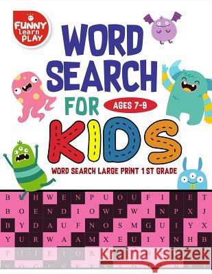 Word Search For Ages 7-9 Kids: Word Search for Kids Ages 7-9 Activity Book for Education & Learning Play, Funny Learn 9781718988941 Createspace Independent Publishing Platform - książka