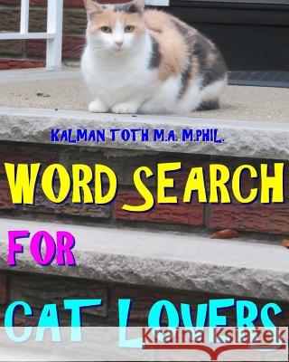 Word Search for Cat Lovers: 300 Difficult & Amazing Themed Puzzles Kalman Tot 9781977865144 Createspace Independent Publishing Platform - książka