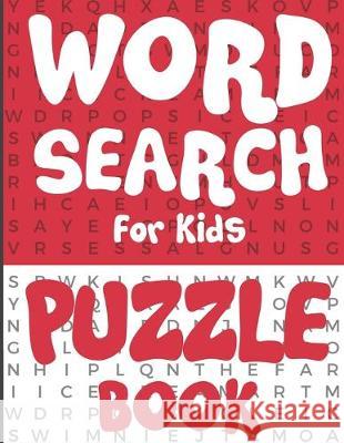 Word Search for Kids - Puzzle Book: 100 Fun and Educational Word Search Puzzles To Make Your Child Smarter! Arsha Publication 9781671014732 Independently Published - książka